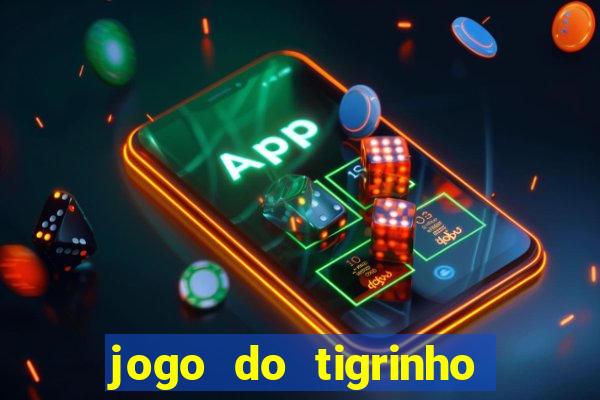 jogo do tigrinho sem deposito